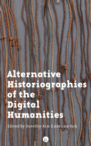 Alternative Historiographies of Digital Humanities